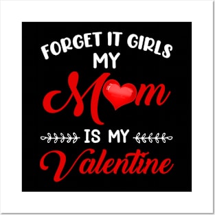 Forget It Girls My Mom Is My Valentine Posters and Art